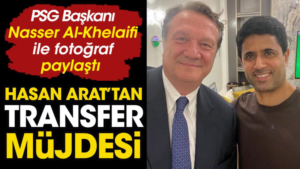 Hasan Arat'tan Beşiktaş'a transfer müjdesi. PSG Başkanı'yla fotoğraf paylaştı