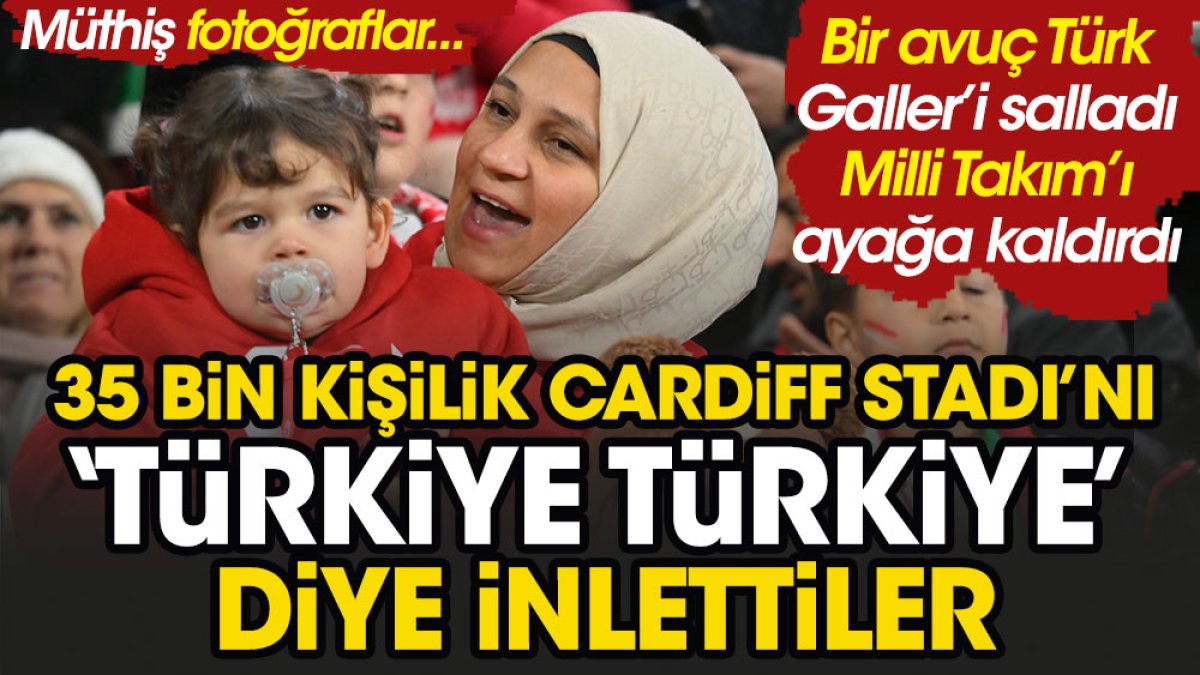 Bir avuç Türk Galler'i salladı. Milli Takımı ayağa kaldırdı 35 bin kişilik Cardiff Stadı'nı 'Türkiye Türkiye' diye inlettiler