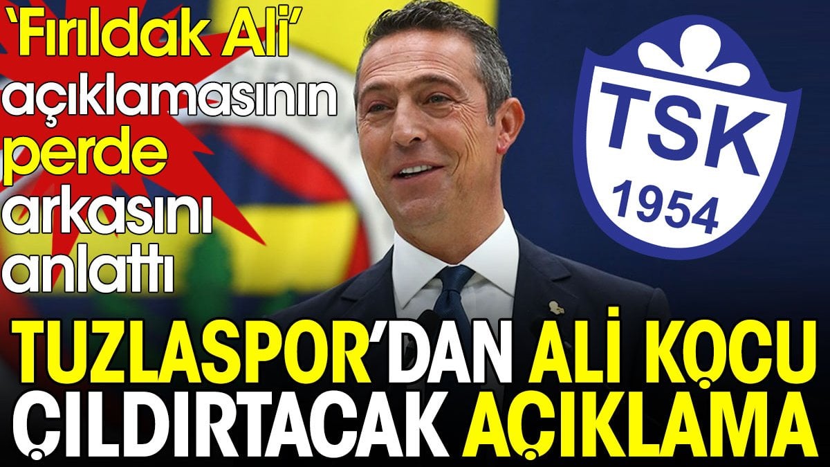 Tuzlaspor başkanından Ali Koç'u çıldırtacak açıklama. 'Fırıldak Ali' sözlerinin perde arkasını anlattı