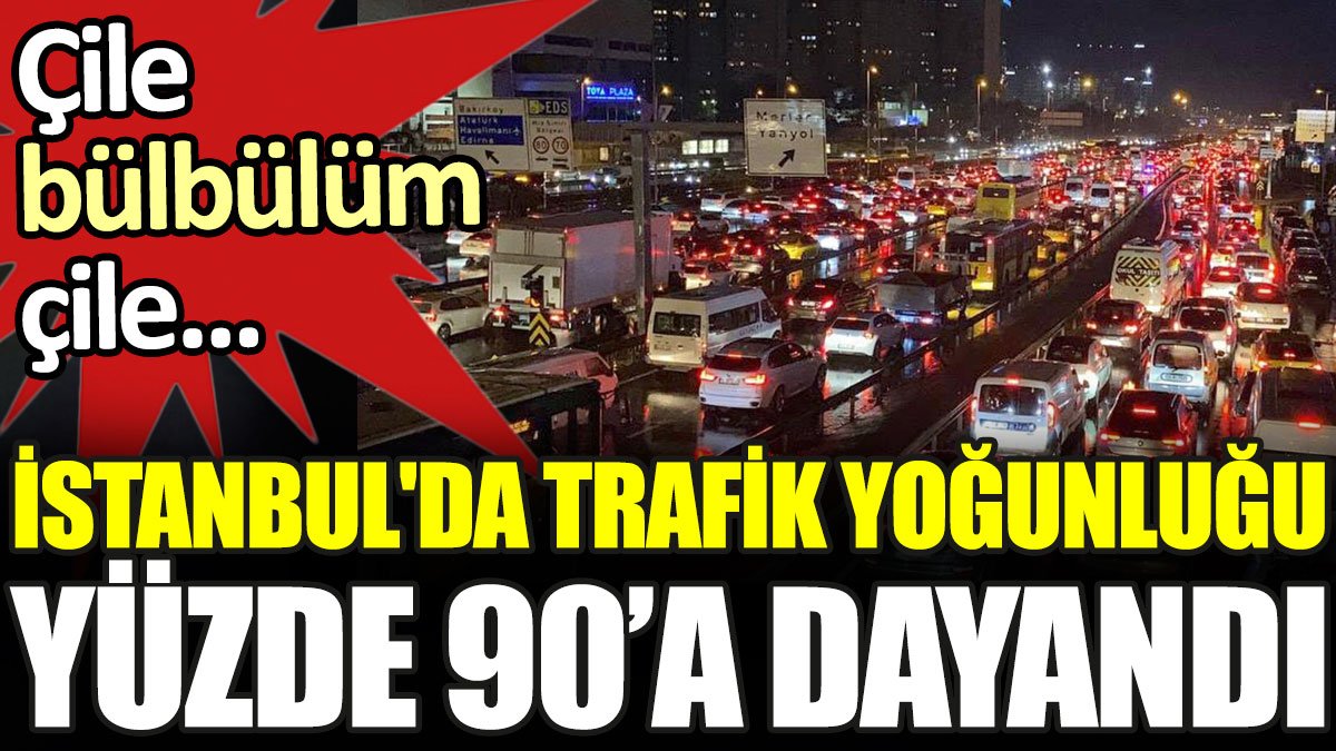 İstanbul'da trafik yoğunluğu yüzde 90'a dayandı. Çile bülbülüm çile...