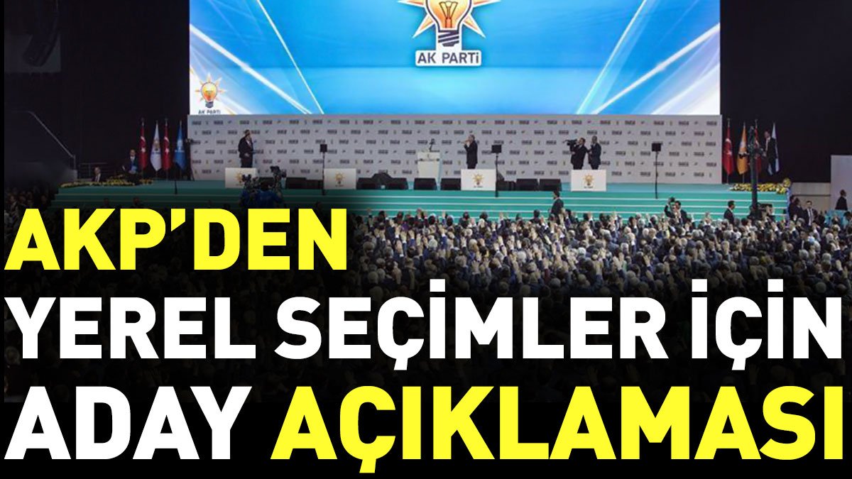 AKP’den yerel seçimler için aday açıklaması