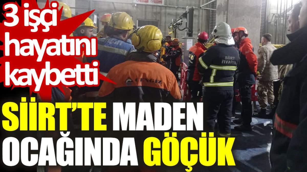 Siirt’te maden ocağında göçük: 3 işçi hayatını kaybetti