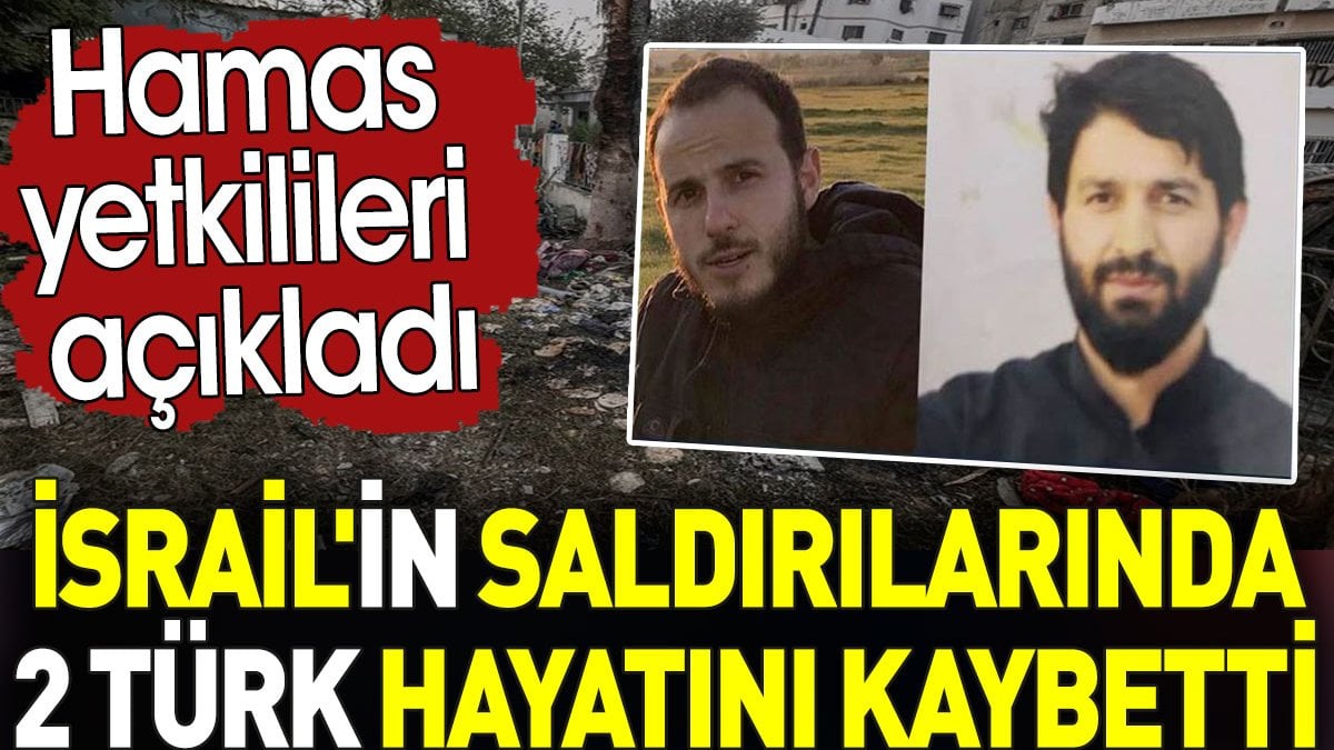 İsrail'in saldırılarında iki Türk vatandaşı hayatını kaybetti. Hamas yetkilileri açıkladı