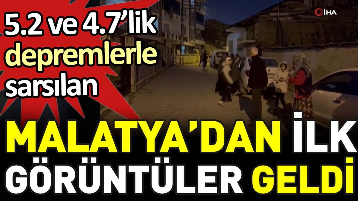 Ardı ardına iki depremle sarsılan Malatya'dan ilk görüntüler geldi