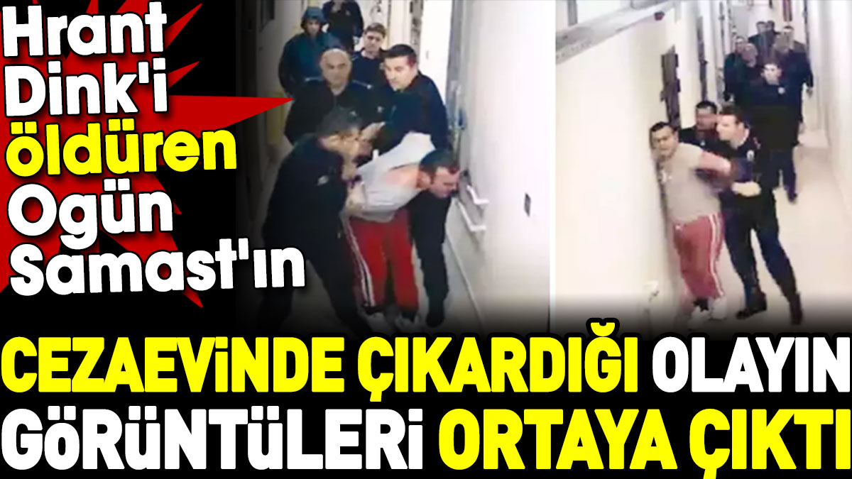 Hrant Dink'i öldüren Ogün Samast'ın cezaevinde çıkardığı olayın görüntüleri ortaya çıktı