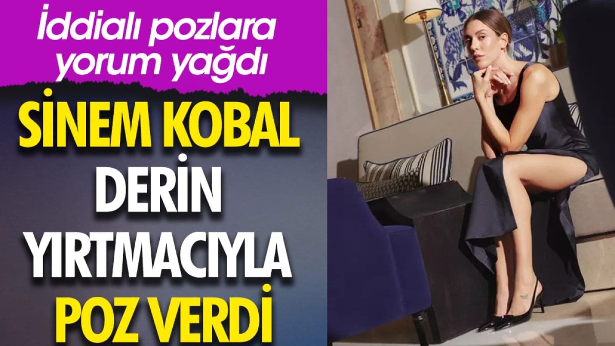 Sinem Kobal derin yırtmacıyla poz verdi. İddialı pozlara yorum yağdı