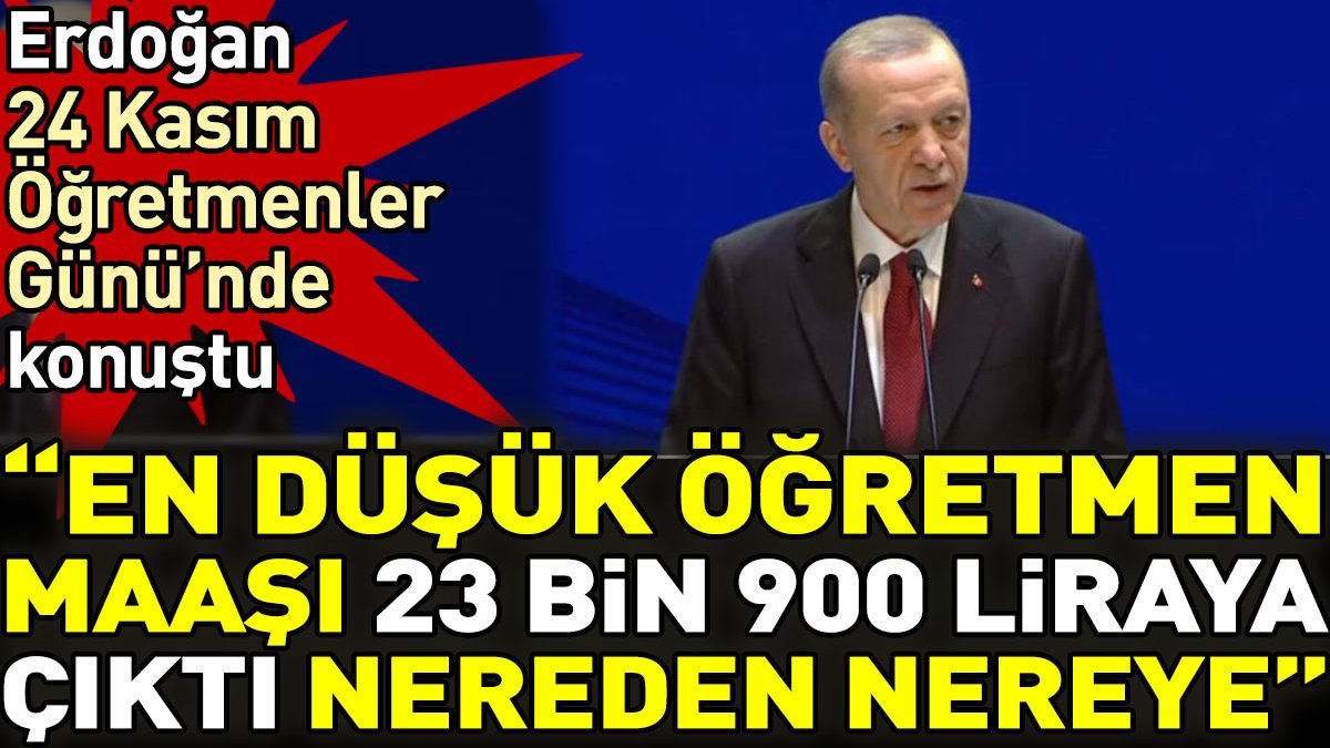 Erdoğan Öğretmenler Günü'nde konuştu. 'En düşük öğretmen maaşı 23 bin 900 liraya dayandı. Nereden nereye'