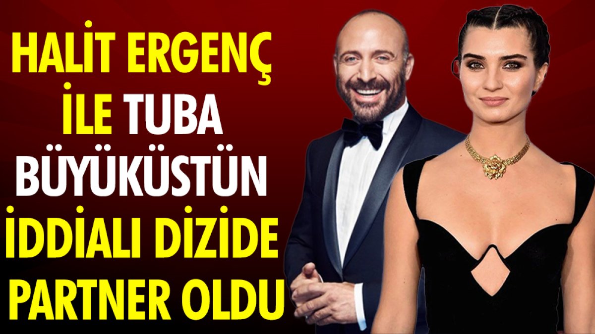 Halit Ergenç ile Tuba Büyüküstün iddialı dizide partner oldu