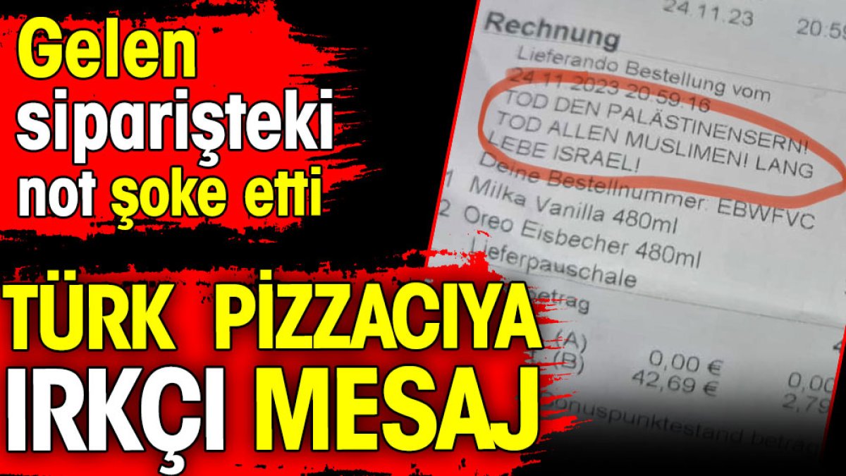 Türk pizzacıya ırkçı mesaj! Gelen siparişteki not şoke etti