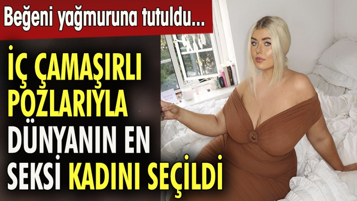 İç çamaşırı pozlarıyla dünyanın en seksi kadını seçildi. Beğeni yağmuruna tutuldu