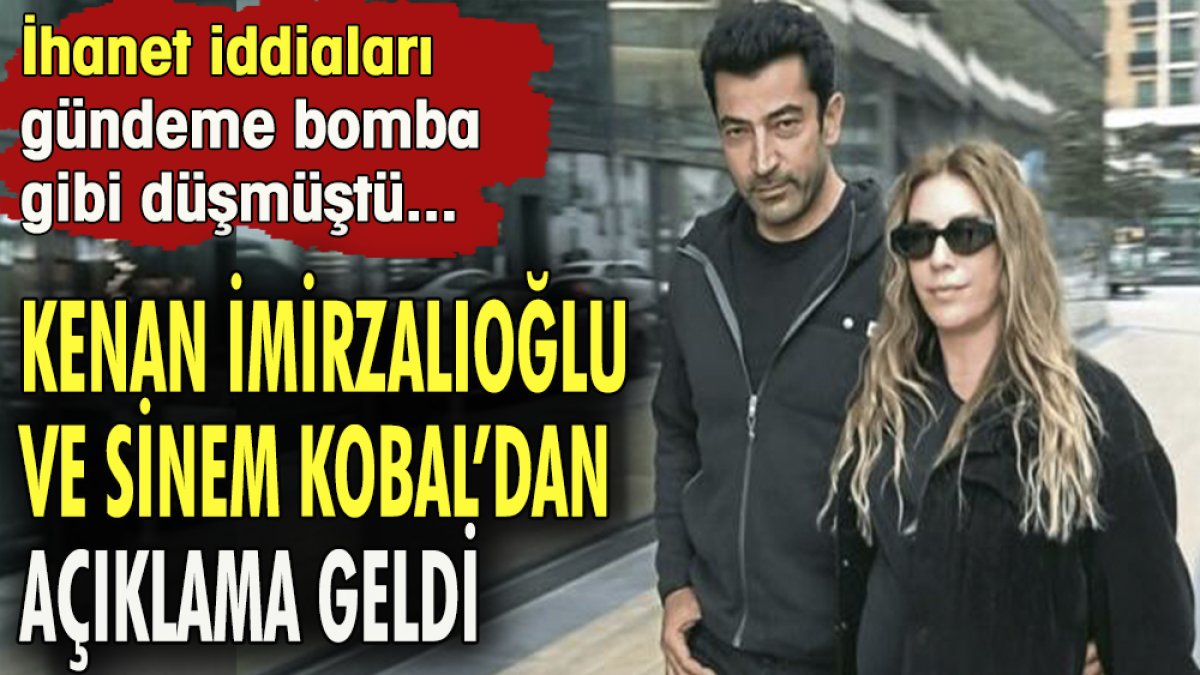Kenan İmirzalıoğlu ve Sinem Kobal'dan açıklama geldi. İhanet iddiaları gündeme bomba gibi düşmüştü