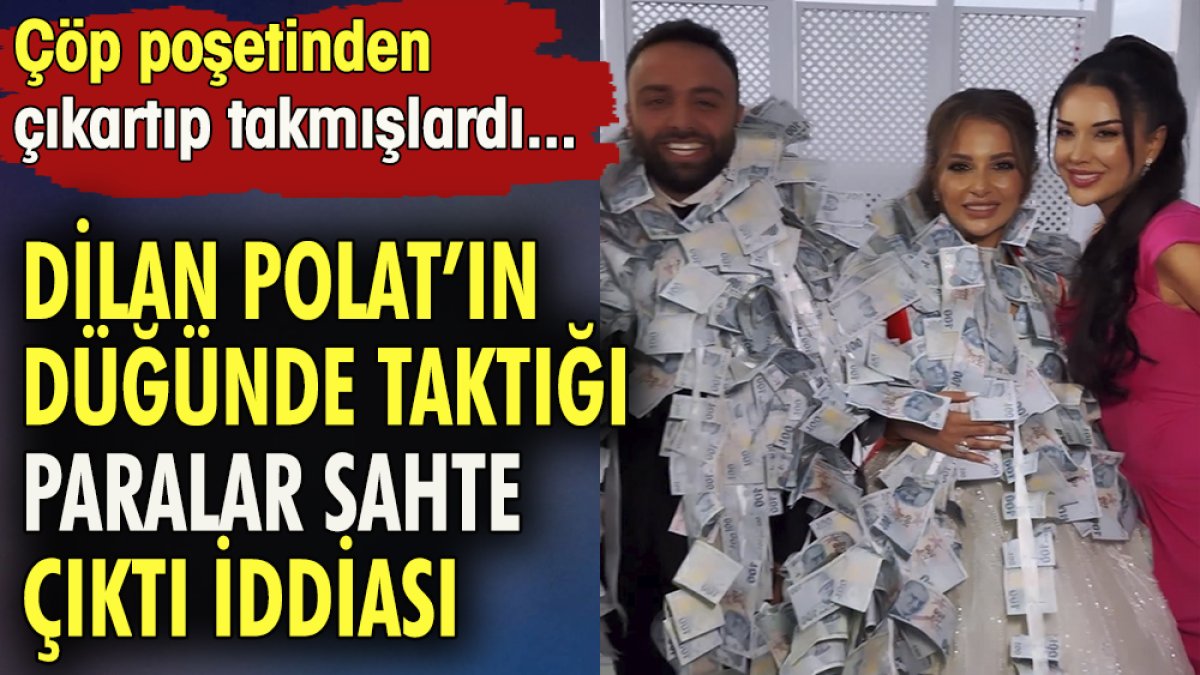 Dilan Polat'ın düğünde taktığı paralar sahte çıktı iddiası. Çöp poşetinden çıkartıp takmışlardı