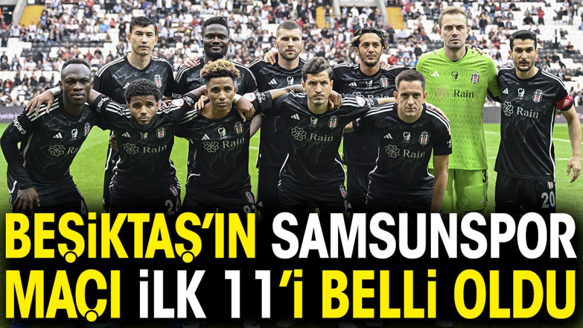 Samsun'da Beşiktaş'ın ilk 11'i belli oldu