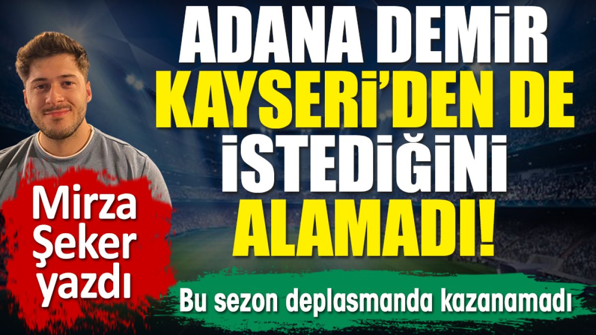 Adana Demirspor bu sezon deplasmanda henüz kazanamadı! Kayseri'den de istediğini alamadı