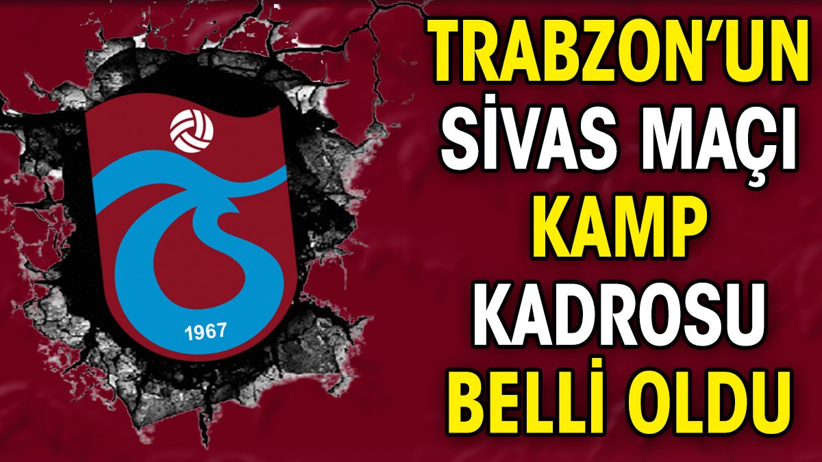 Trabzonspor'un Sivasspor maçı kamp kadrosu açıklandı. Dikkat çeken Uğurcan kararı
