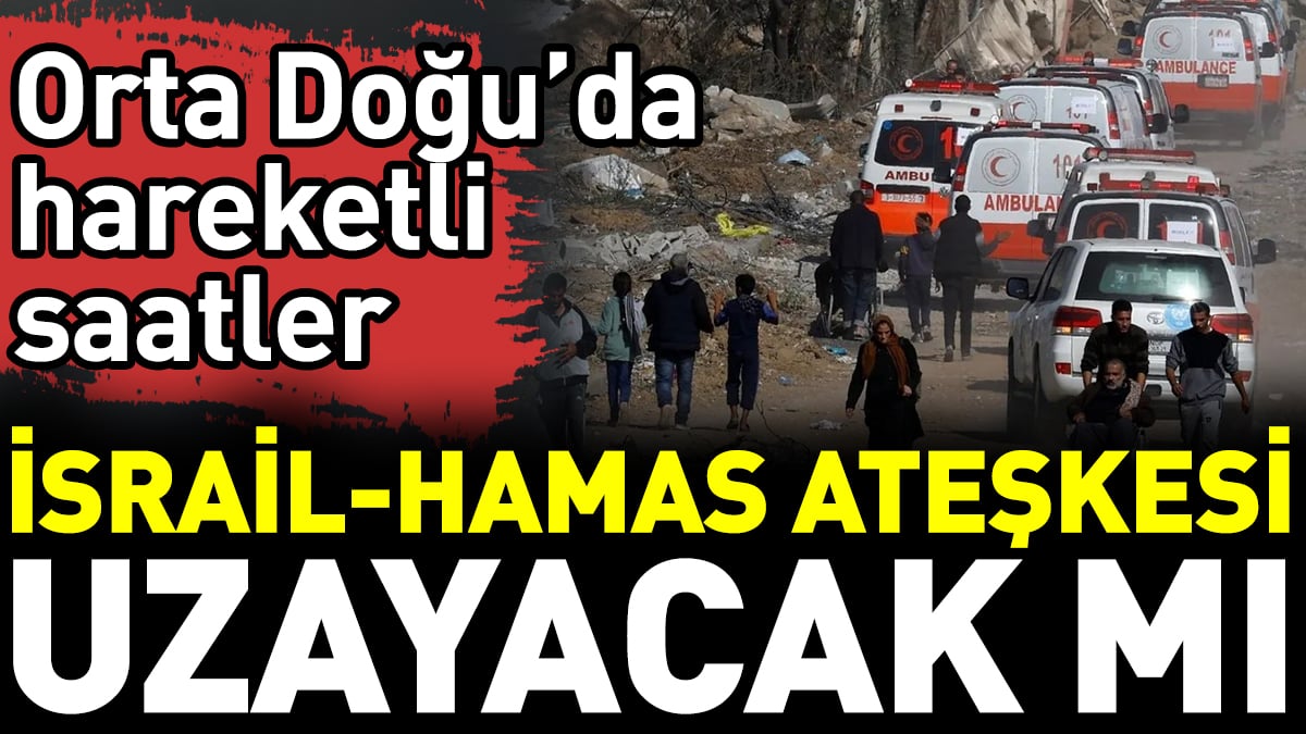 İsrail-Hamas ateşkesi uzayacak mı