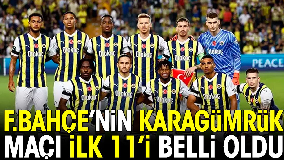 Fenerbahçe'nin Karagümrük maçı ilk 11'i belli oldu