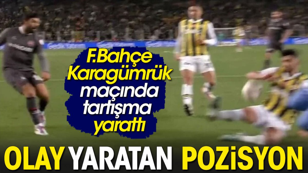 Fenerbahçe Karagümrük maçının en çok tartışılan pozisyonu
