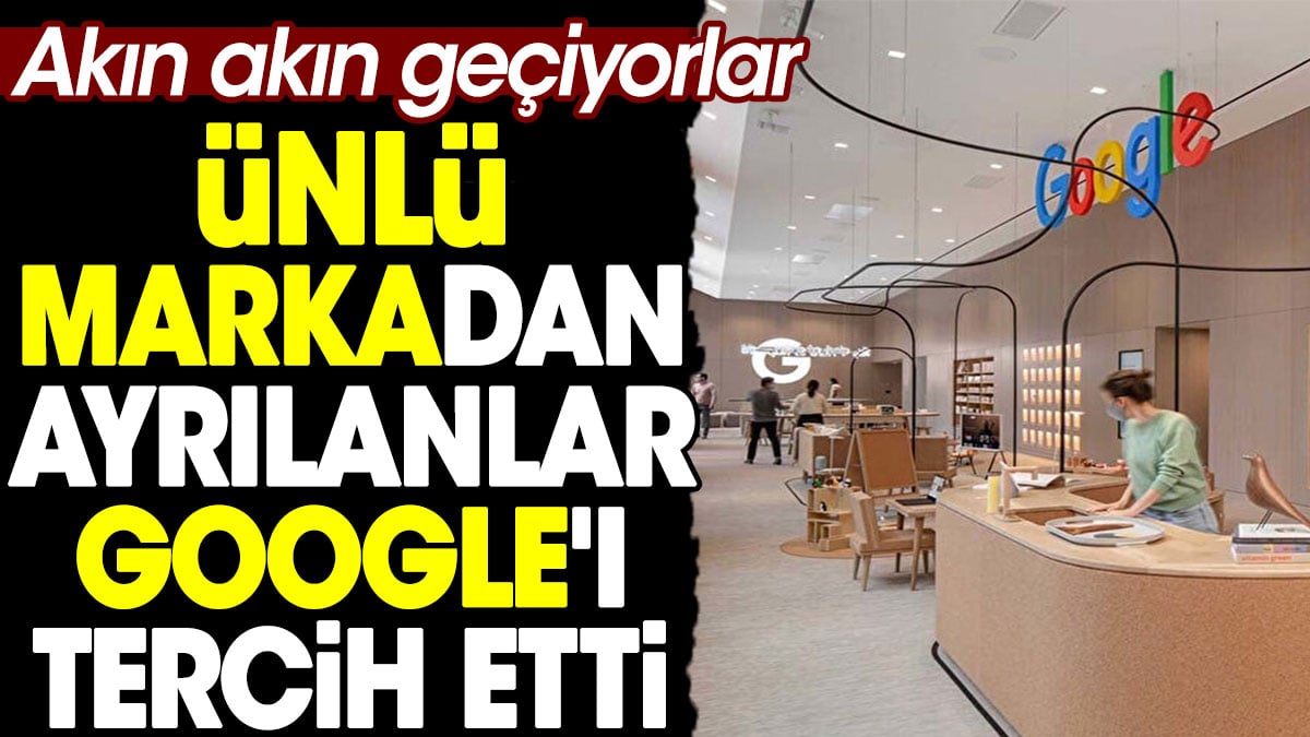 Ünlü markadan ayrılanlar Google'ı tercih etti. Akın akın geçiyorlar