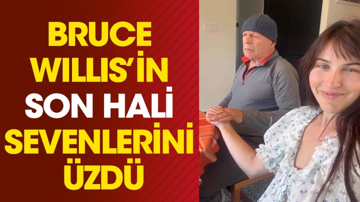 Bruce Willis'in son hali sevenlerini üzdü