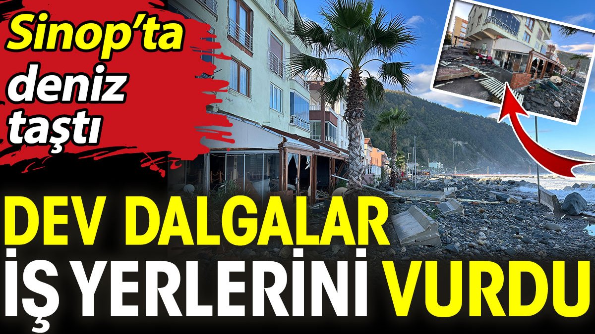 Sinop'ta deniz taştı! Dev dalgalar iş yerleri vurdu