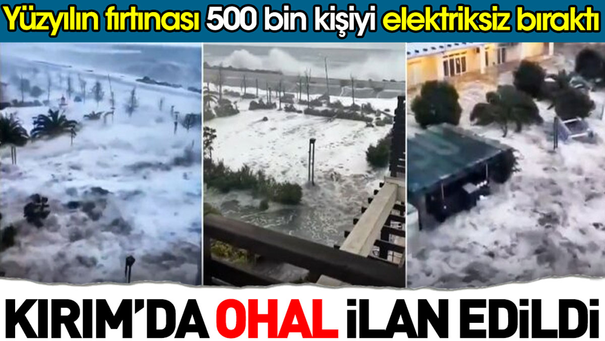 Kırım'da OHAL ilan edildi. Yüzyılın fırtınası 500 bin kişiyi elektriksiz bıraktı