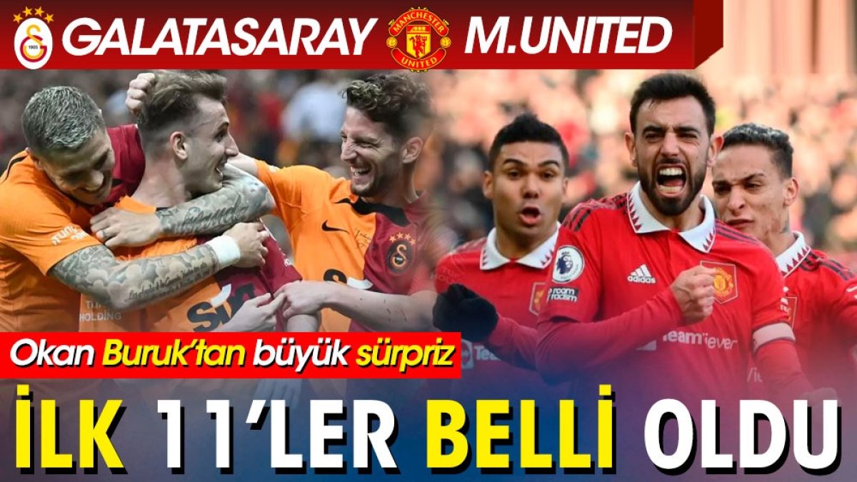 Galatasaray Manchester United maçının ilk 11'i belli oldu. Okan Buruk'tan flaş karar