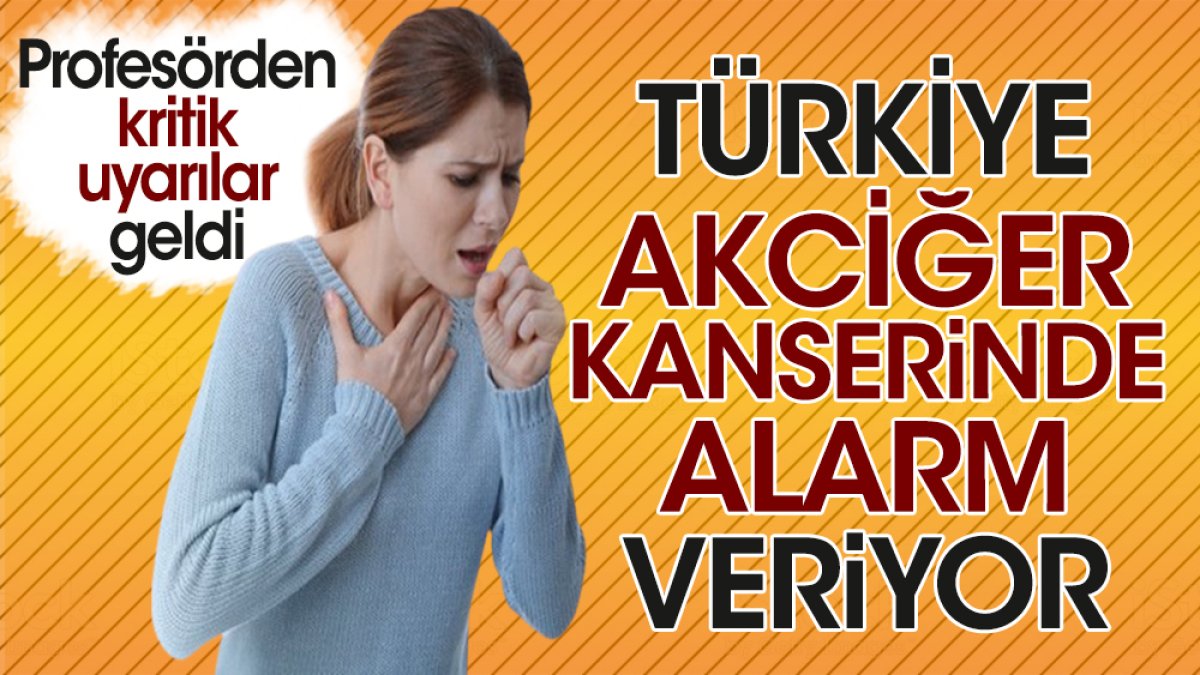Türkiye akciğer kanserinde alarm veriyor. Profesörden kritik uyarılar geldi