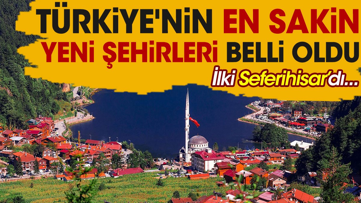 Türkiye'nin en sakin yeni şehirleri belli oldu. İlki Seferihisar'dı
