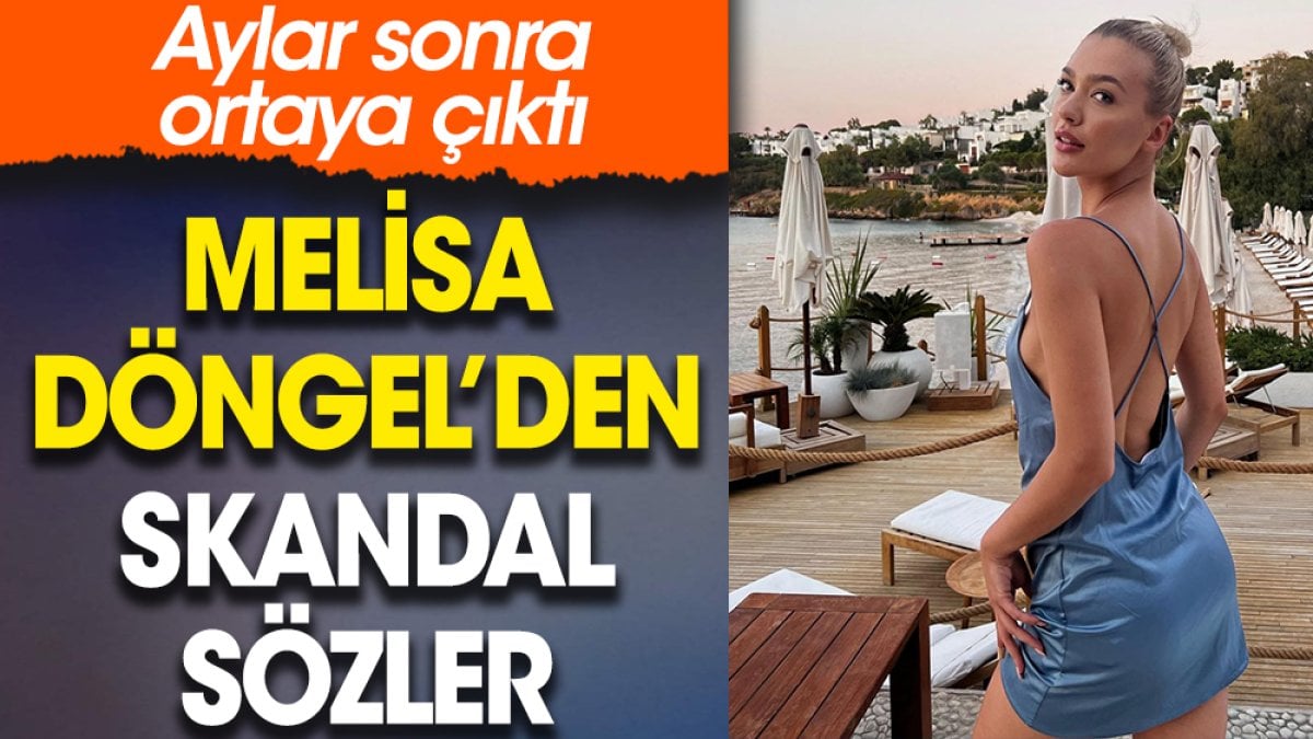 Melisa Döngel’den skandal sözler