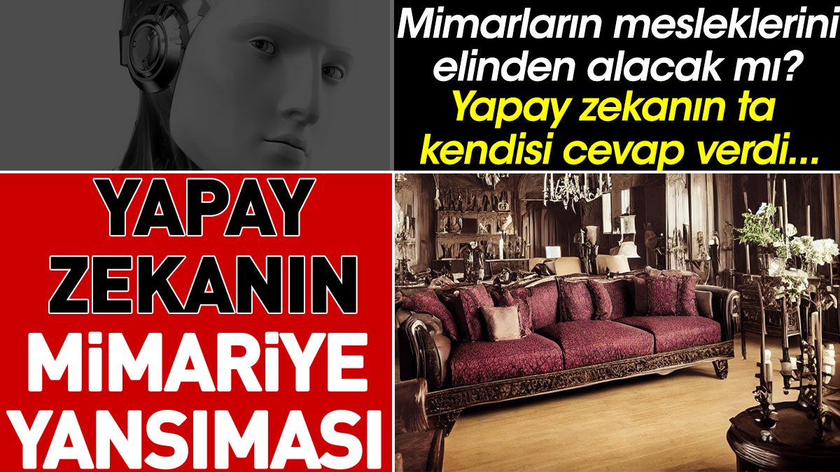 Yapay zeka mimarların mesleklerini elinden alacak mı? Yapay zekanın ta kendisi cevap verdi