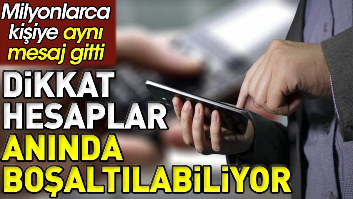 Dikkat banka hesapları anında boşaltılabiliyor. Milyonlarca kişiye aynı mesaj gitti