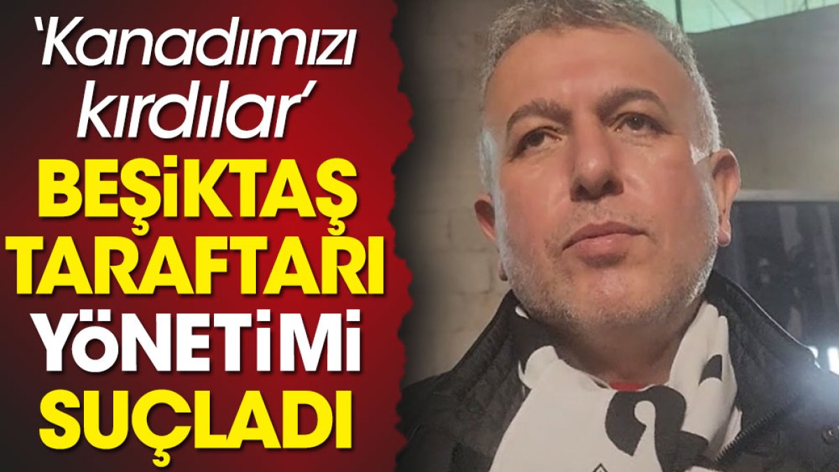 Beşiktaş taraftarı yönetimi suçladı: Kanadımızı kırdılar