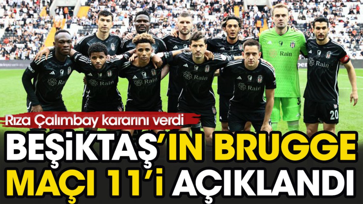 Beşiktaş'ın Brugge karşısındaki ilk 11'i belli oldu. Çalımbay kararını verdi