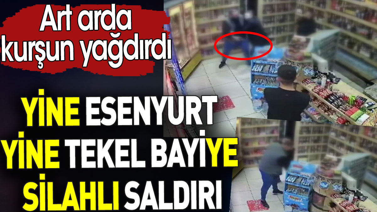 Yine Esenyurt yeni tekel bayiye silahlı saldırı. Art arda kurşun yağdırdı