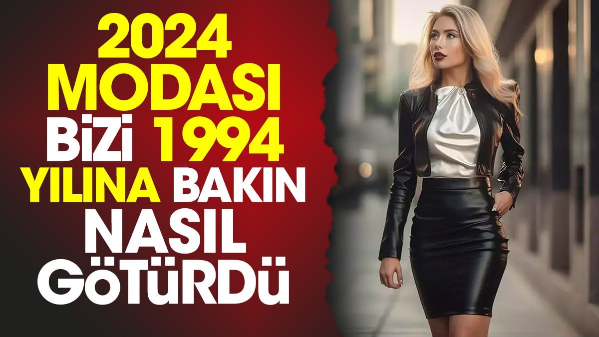 2024 modası bizi 1994 yılına bakın nasıl götürdü