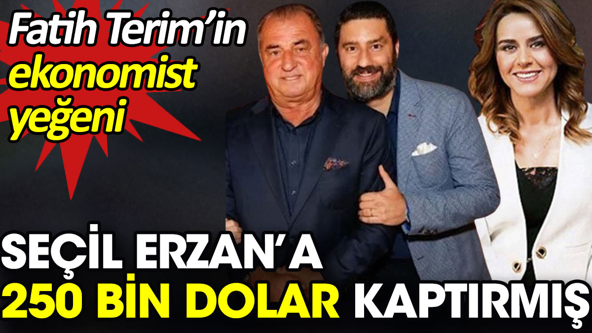 Fatih Terim’in ekonomist yeğeni Seçil Erzan’a 250 bin dolar kaptırmış