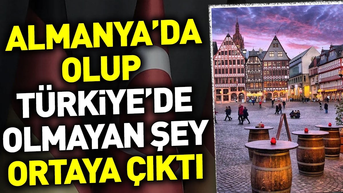 Almanya'da olup Türkiye'de olmayan şey ortaya çıktı