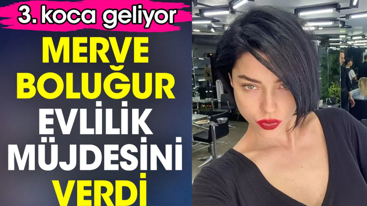 Merve Boluğur evlilik müjdesini verdi. Üçüncü koca geliyor