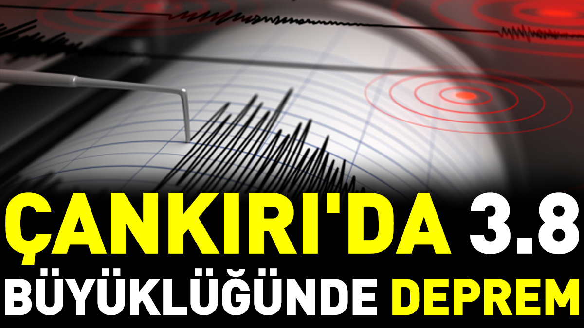 Son dakika... Çankırı'da 3.8 büyüklüğünde deprem
