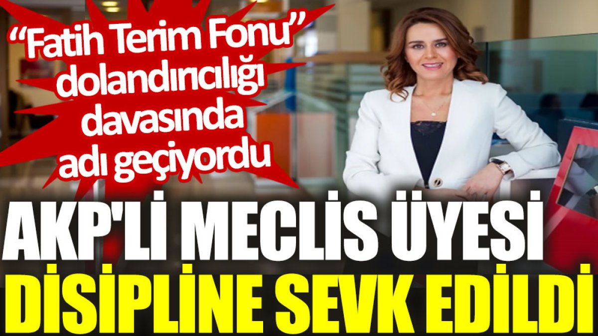 AKP'li meclis üyesi disipline sevk edildi. "Fatih Terim Fonu” dolandırıcılığı davasında adı geçiyordu