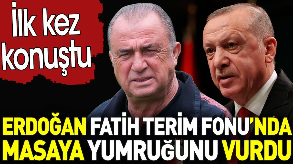 Erdoğan Fatih Terim Fonu’nda masaya yumruğunu vurdu. İlk kez konuştu