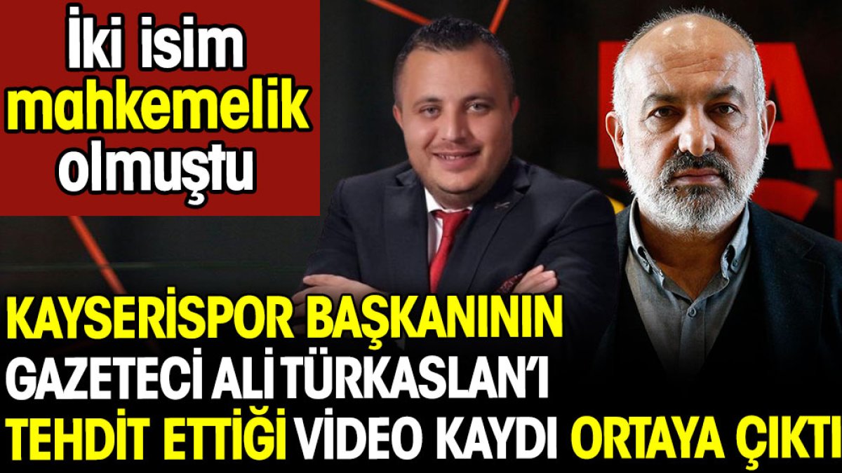 Kayserispor Başkanı Ali Çamlı’nın Gazeteci Ali Türkaslan’ı tehdit ettiği video kaydı ortaya çıktı