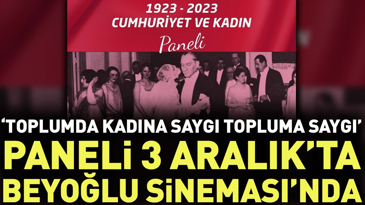 ‘Toplumda Kadına Saygı Topluma Saygı’ Paneli 3 Aralık’ta Beyoğlu Sineması’nda
