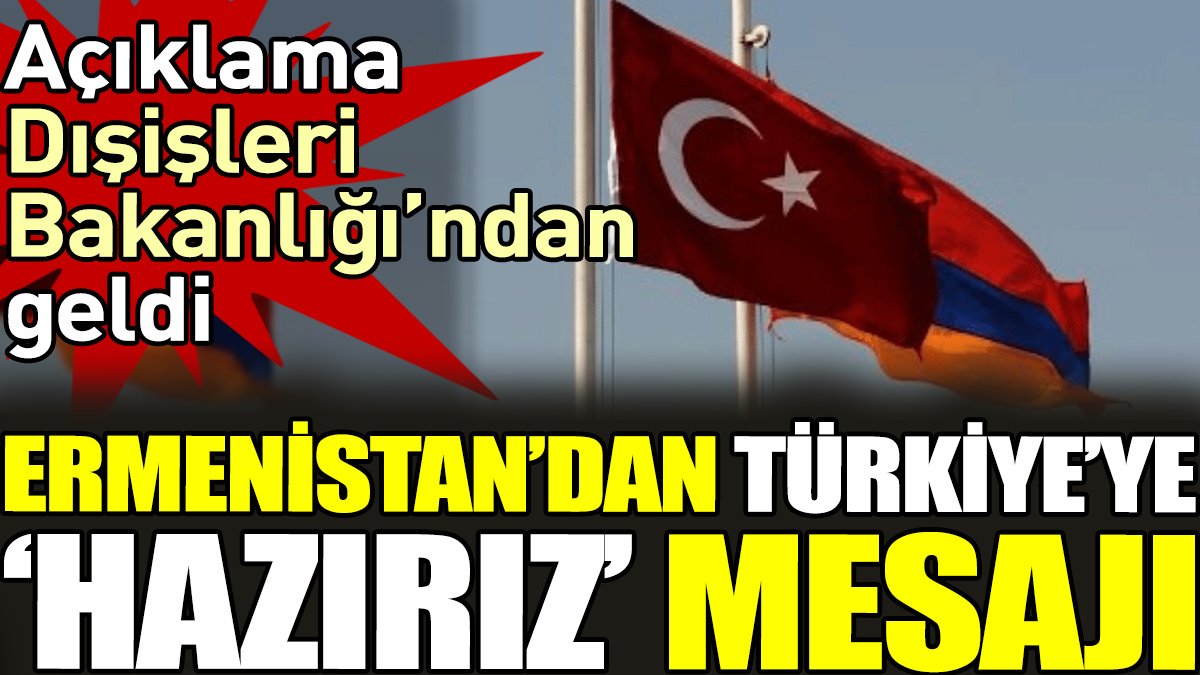 Ermenistan’dan Türkiye’ye ‘hazırız’ mesajı
