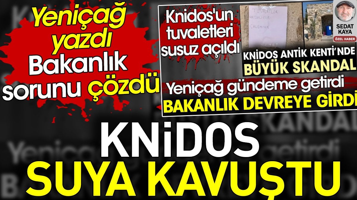 Knidos suya kavuştu. Yeniçağ yazdı Bakanlık sorunu çözdü