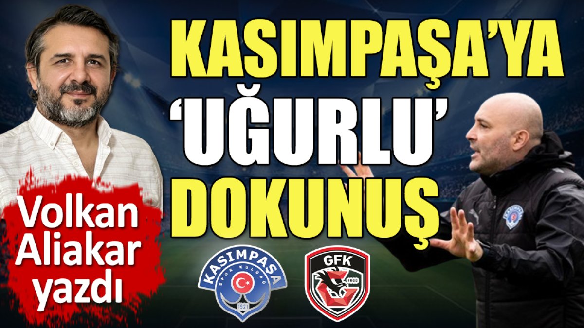 6 golün atıldığı maçta Kasımpaşa'ya 'Uğurlu' dokunuş. Gaziantep'in nefesi yetmedi. Volkan Aliakar yazdı