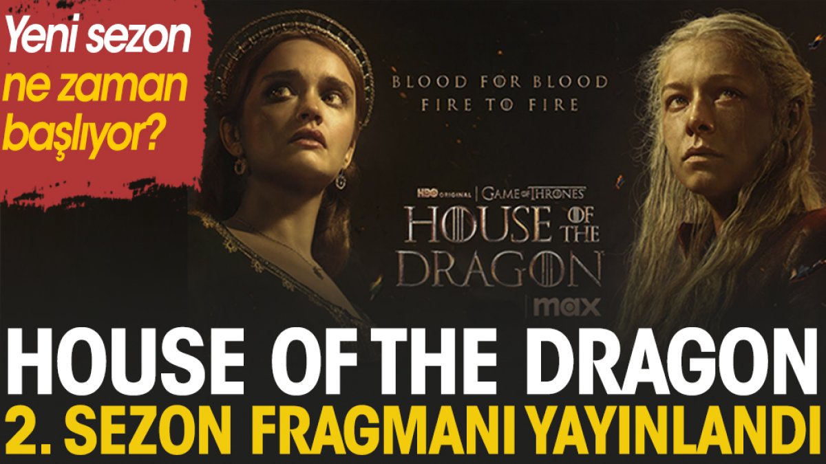 House of Dragon'un 2. sezon fragmanı yayınlandı. Yeni sezon ne zaman yayınlanıyor