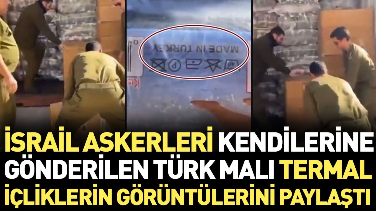 İsrail askerleri kendilerine gönderilen Türk malı termal içliklerin görüntülerini paylaştı