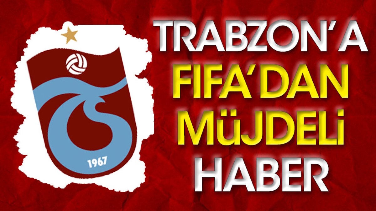 Trabzonspor'a FIFA'dan müjdeli haber